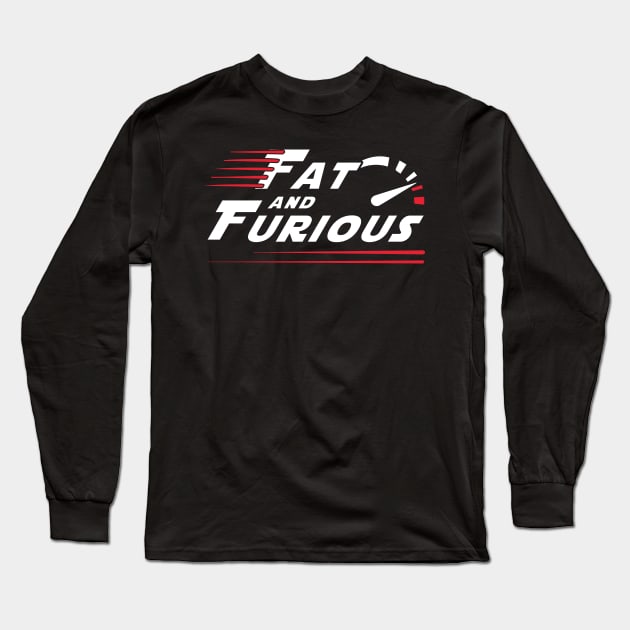 Fat and Furious Long Sleeve T-Shirt by Dojaja